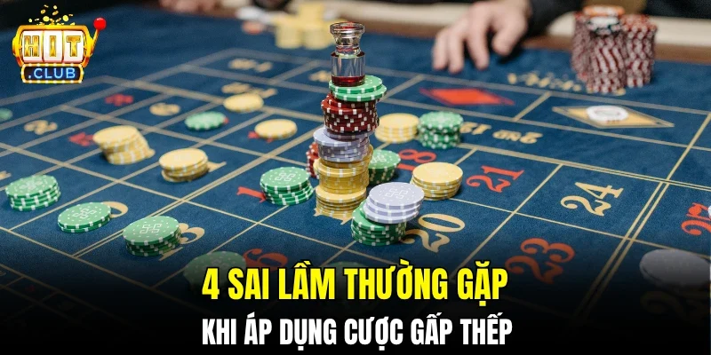 4 sai lầm thường gặp khi áp dụng cược gấp thếp