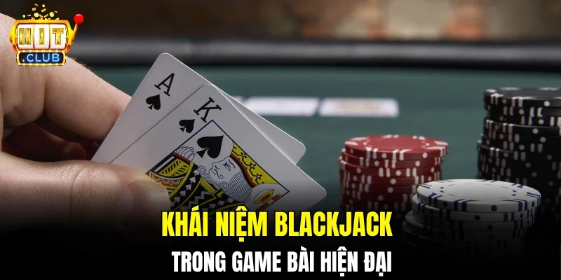 Khái niệm blackjack trong game bài hiện đại