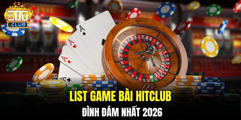 List game bài hitclub đình đám nhất 2026