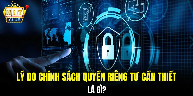 Lý do chính sách quyền riêng tư cần thiết là gì?