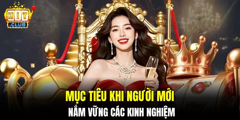 Mục tiêu khi người mới nắm vững các kinh nghiệm