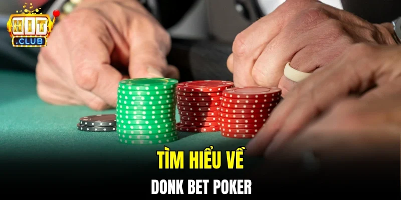 Tìm hiểu về donk bet poker
